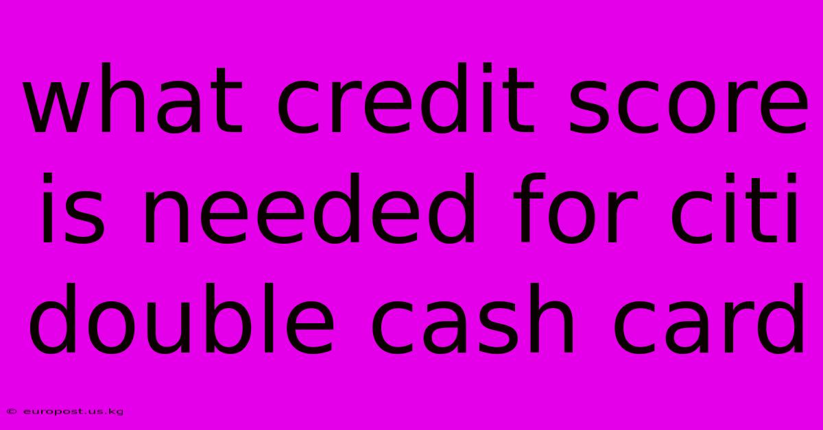 What Credit Score Is Needed For Citi Double Cash Card