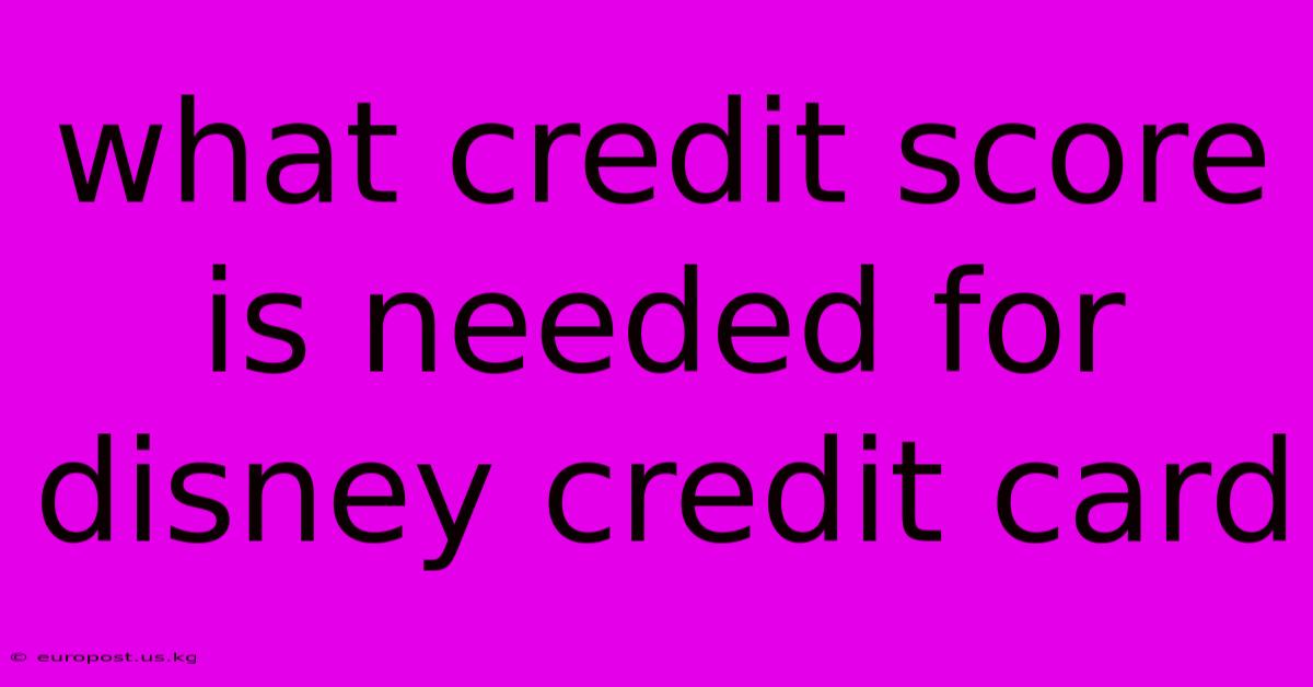 What Credit Score Is Needed For Disney Credit Card