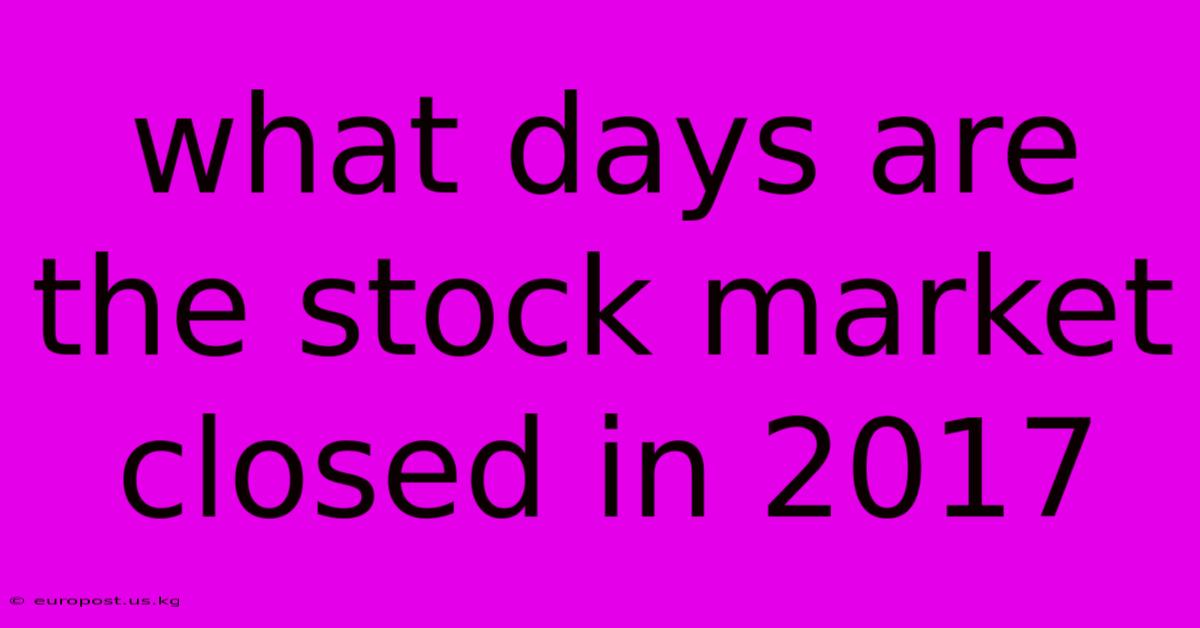 What Days Are The Stock Market Closed In 2017