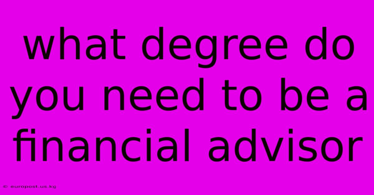 What Degree Do You Need To Be A Financial Advisor