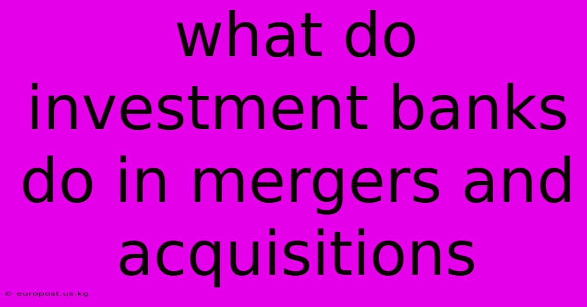 What Do Investment Banks Do In Mergers And Acquisitions