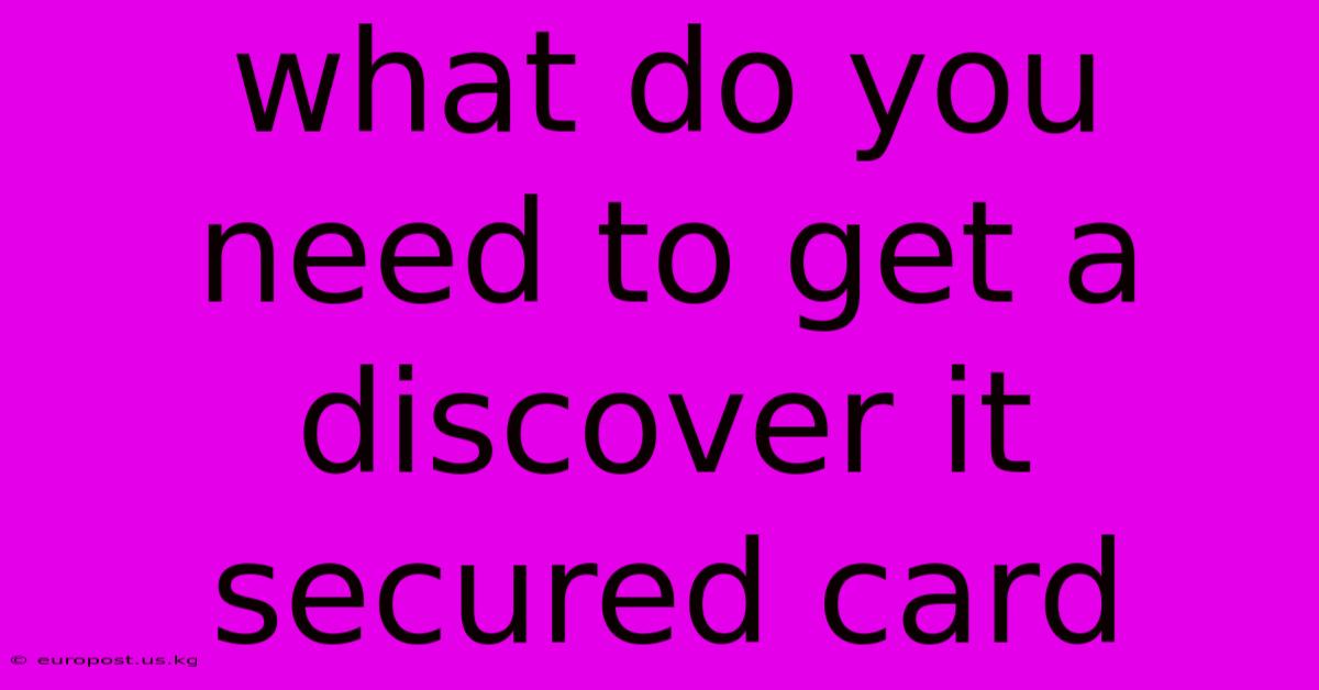 What Do You Need To Get A Discover It Secured Card