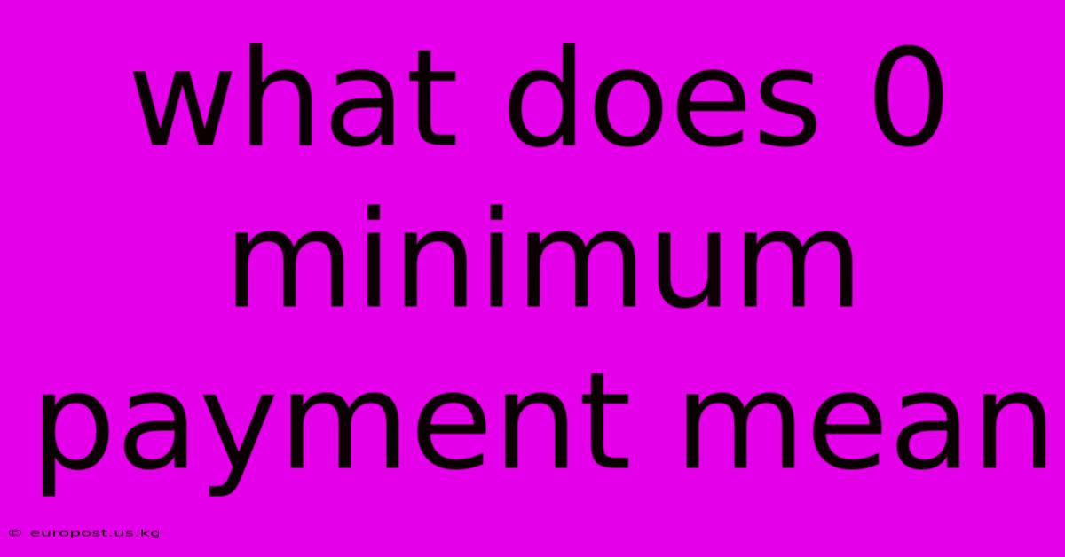 What Does 0 Minimum Payment Mean