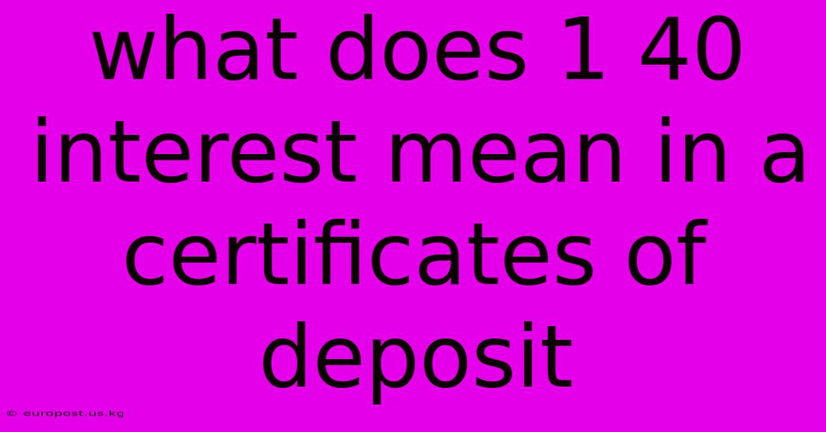 What Does 1 40 Interest Mean In A Certificates Of Deposit