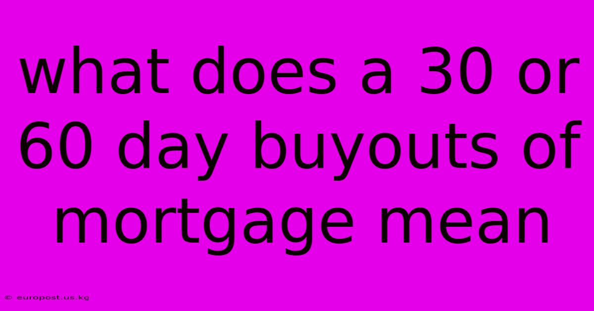 What Does A 30 Or 60 Day Buyouts Of Mortgage Mean