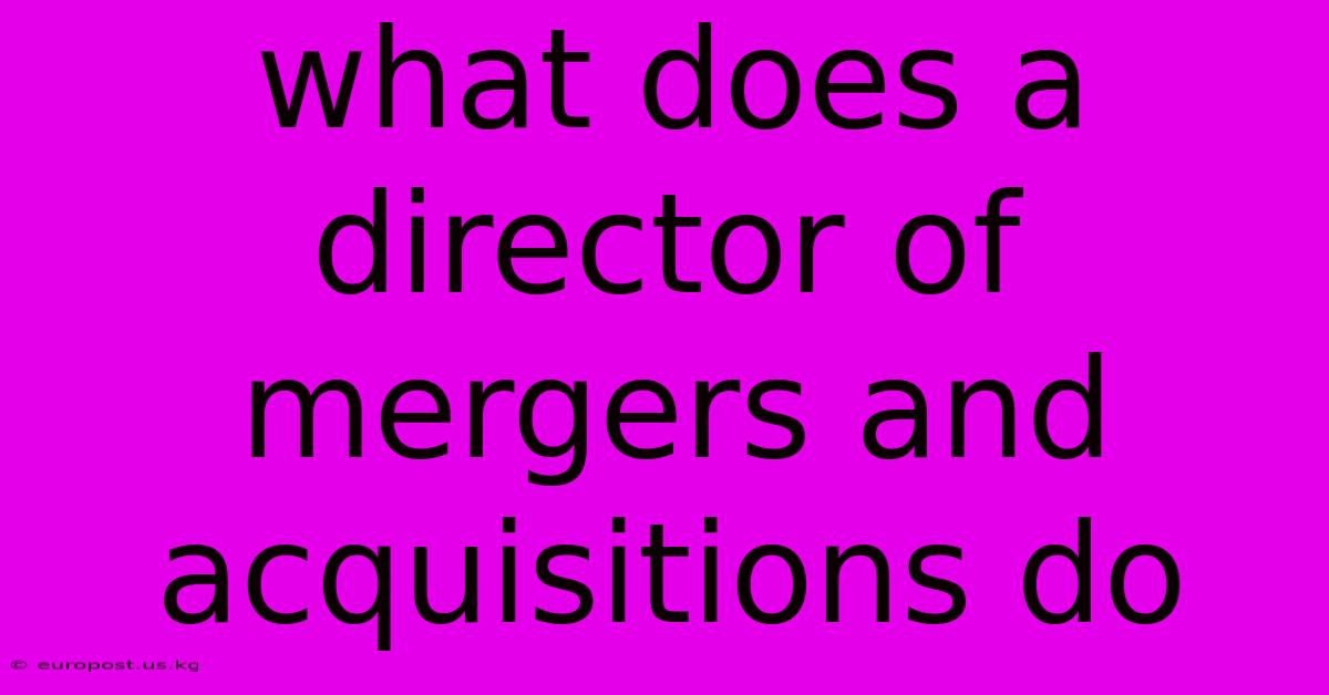 What Does A Director Of Mergers And Acquisitions Do