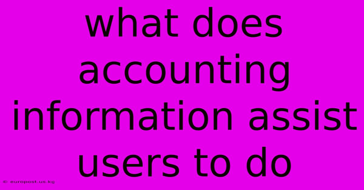 What Does Accounting Information Assist Users To Do