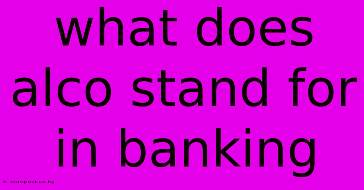 What Does Alco Stand For In Banking