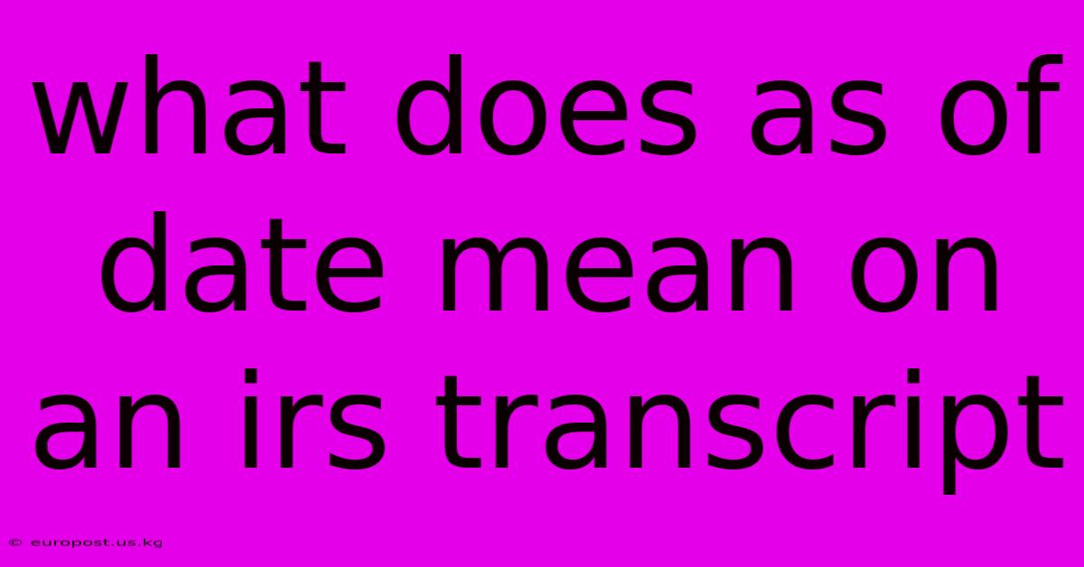 What Does As Of Date Mean On An Irs Transcript