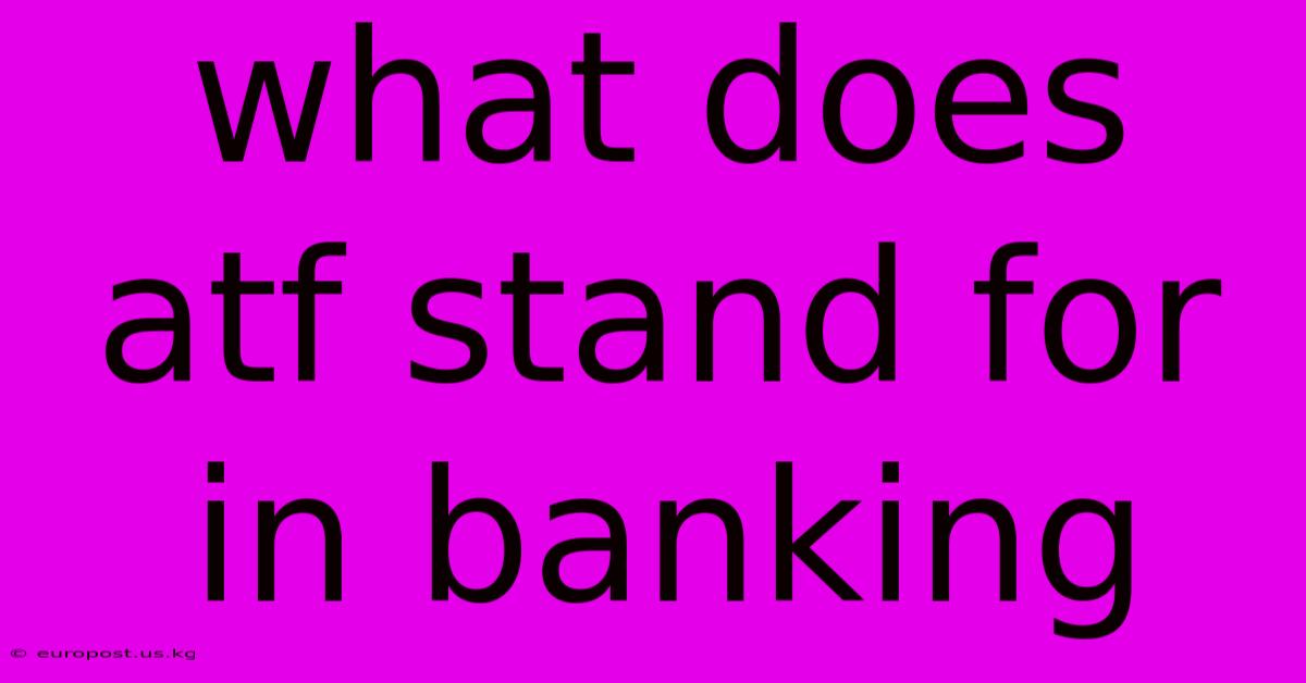 What Does Atf Stand For In Banking