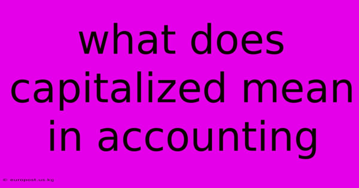 What Does Capitalized Mean In Accounting