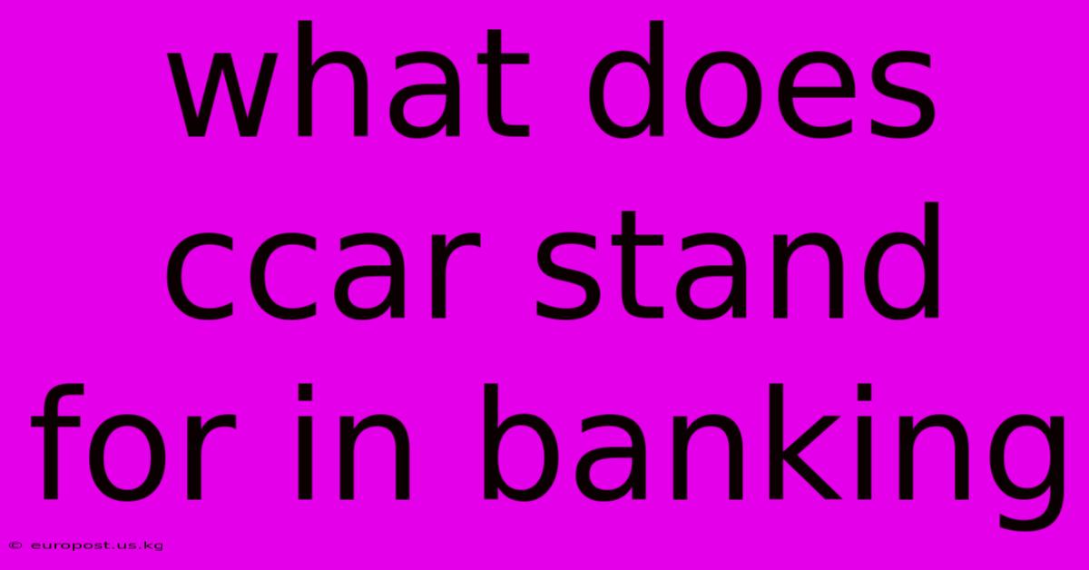 What Does Ccar Stand For In Banking