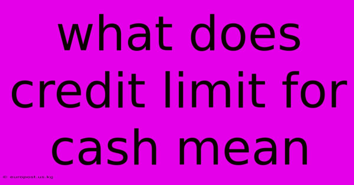 What Does Credit Limit For Cash Mean