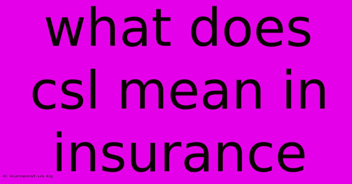 What Does Csl Mean In Insurance