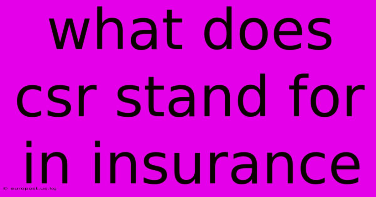 What Does Csr Stand For In Insurance