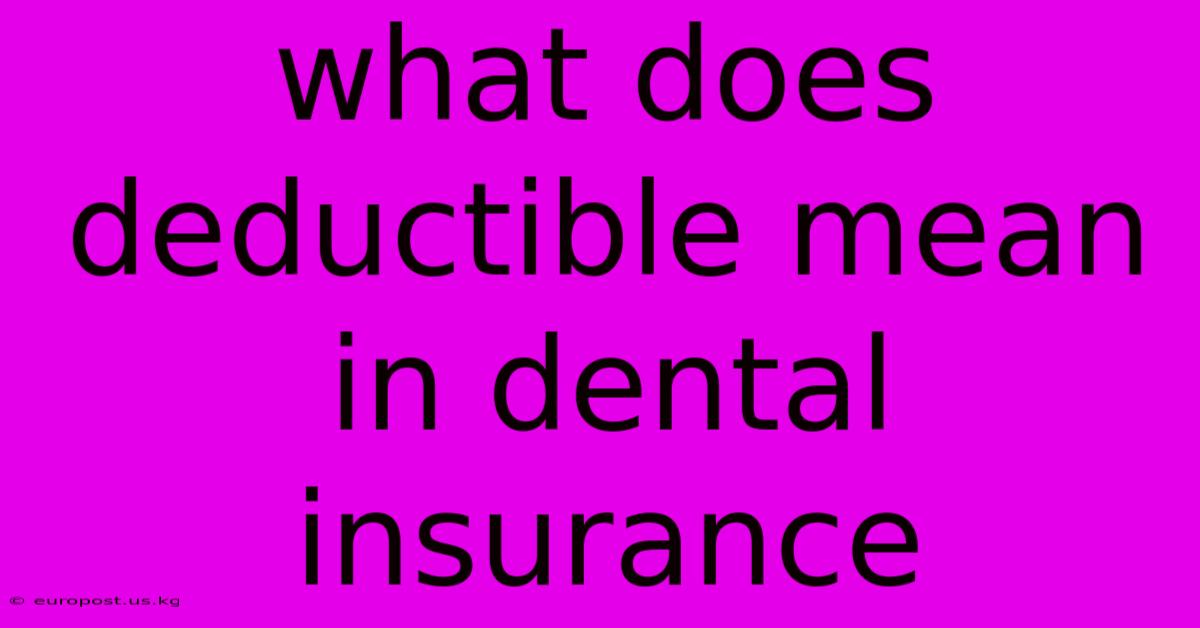 What Does Deductible Mean In Dental Insurance