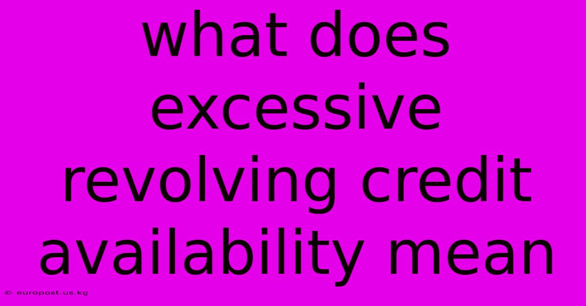 What Does Excessive Revolving Credit Availability Mean