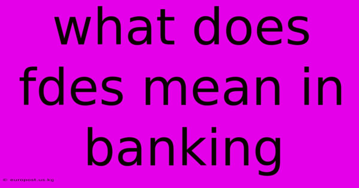 What Does Fdes Mean In Banking