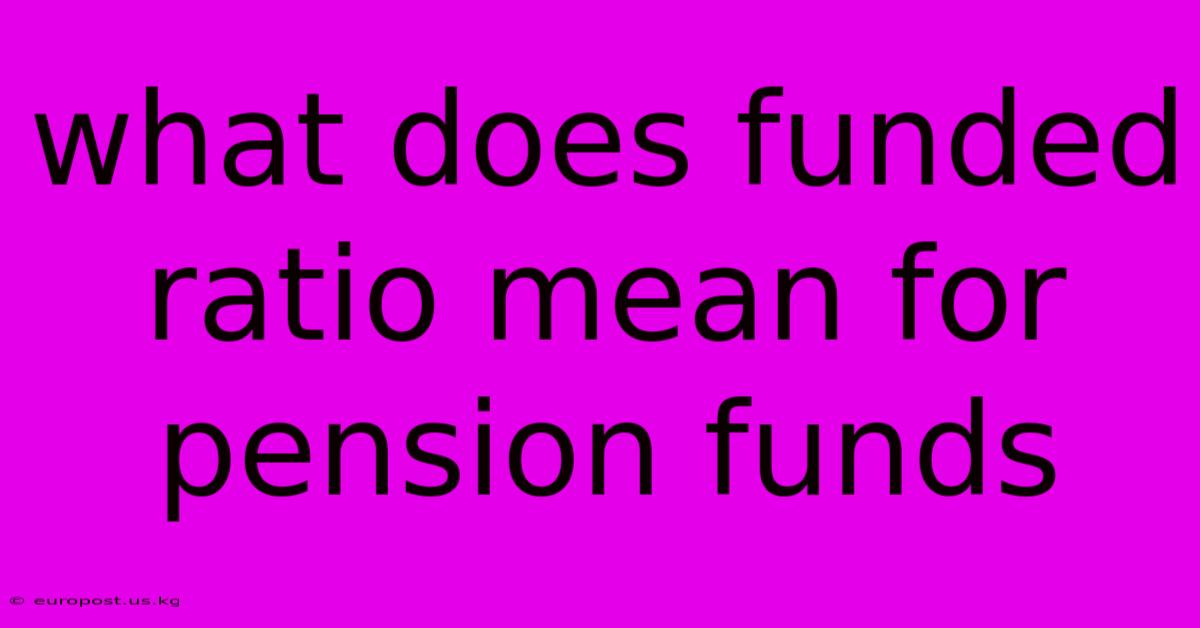 What Does Funded Ratio Mean For Pension Funds