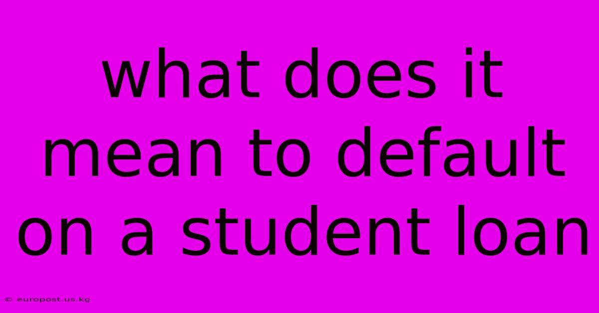 What Does It Mean To Default On A Student Loan