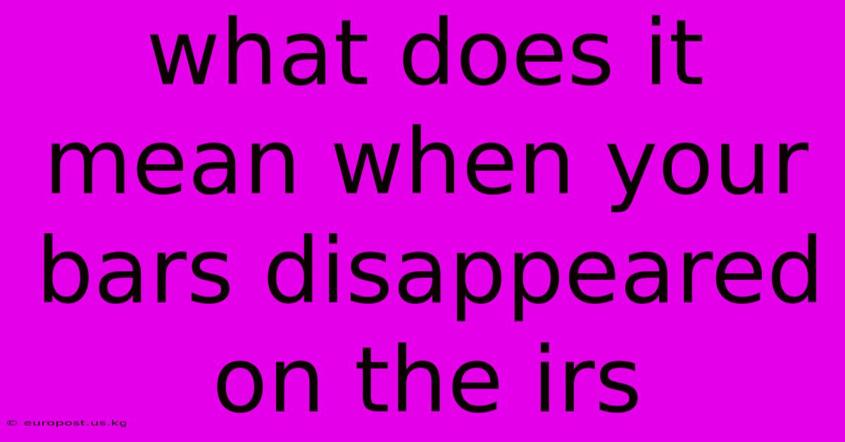 What Does It Mean When Your Bars Disappeared On The Irs