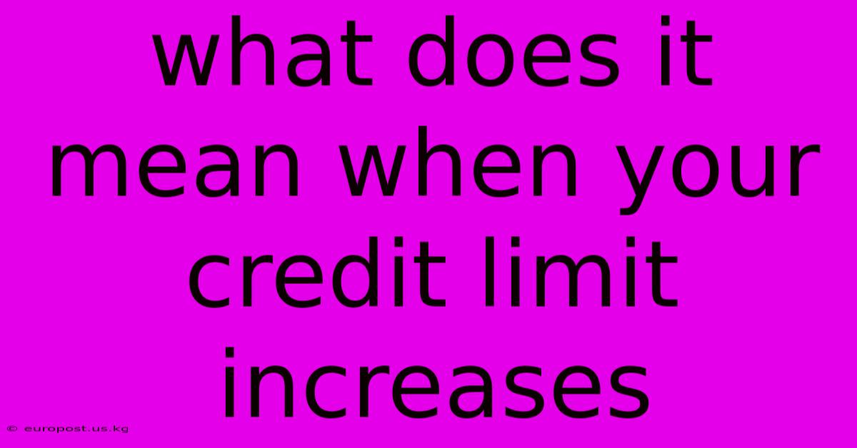 What Does It Mean When Your Credit Limit Increases