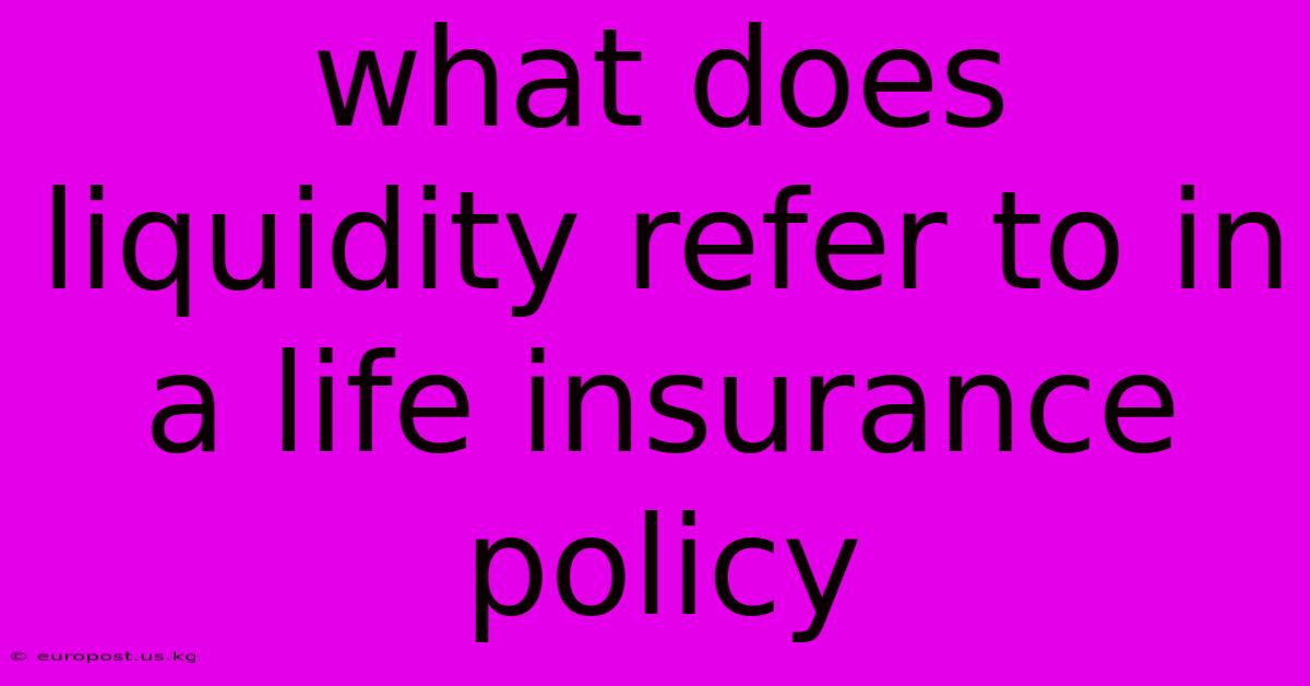 What Does Liquidity Refer To In A Life Insurance Policy