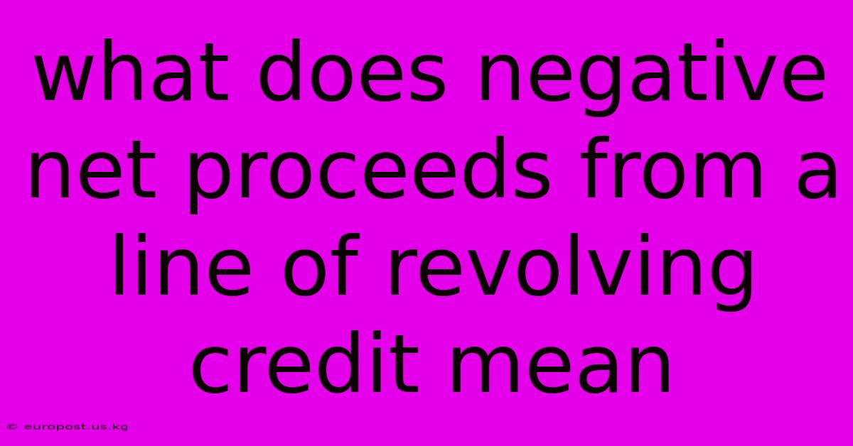 What Does Negative Net Proceeds From A Line Of Revolving Credit Mean