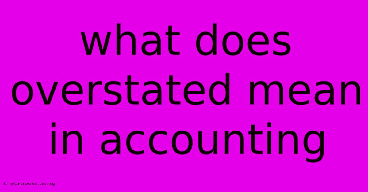 What Does Overstated Mean In Accounting