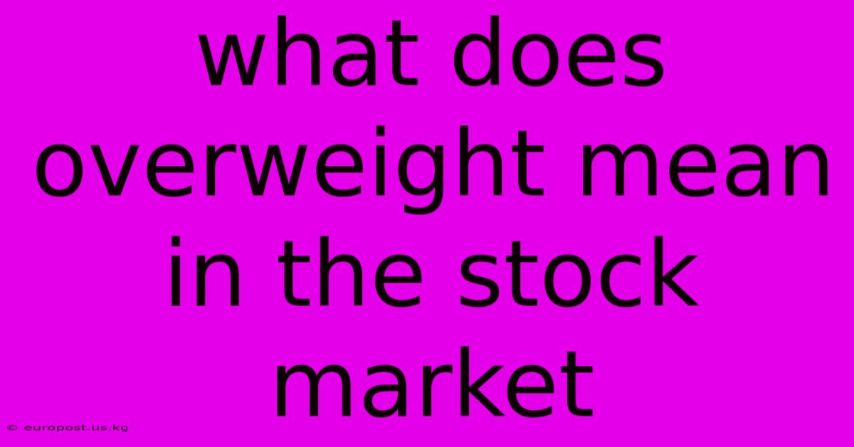 What Does Overweight Mean In The Stock Market