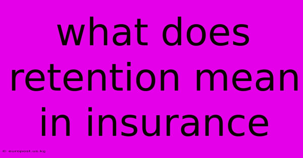 What Does Retention Mean In Insurance