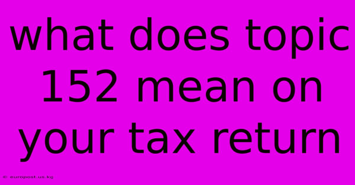 What Does Topic 152 Mean On Your Tax Return