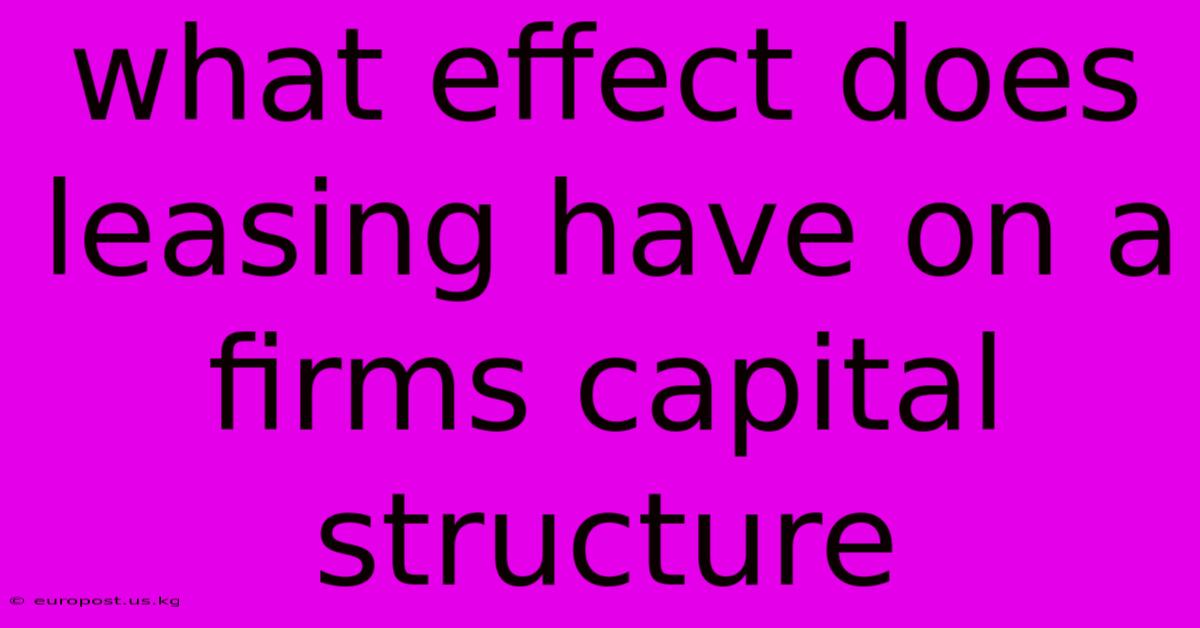 What Effect Does Leasing Have On A Firms Capital Structure