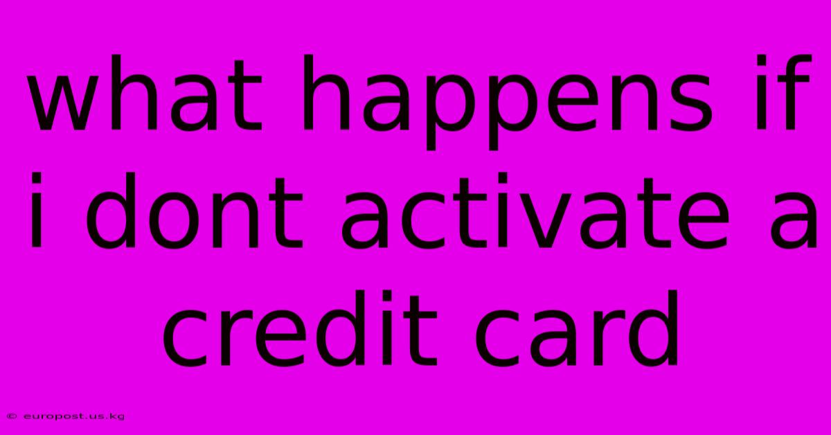 What Happens If I Dont Activate A Credit Card