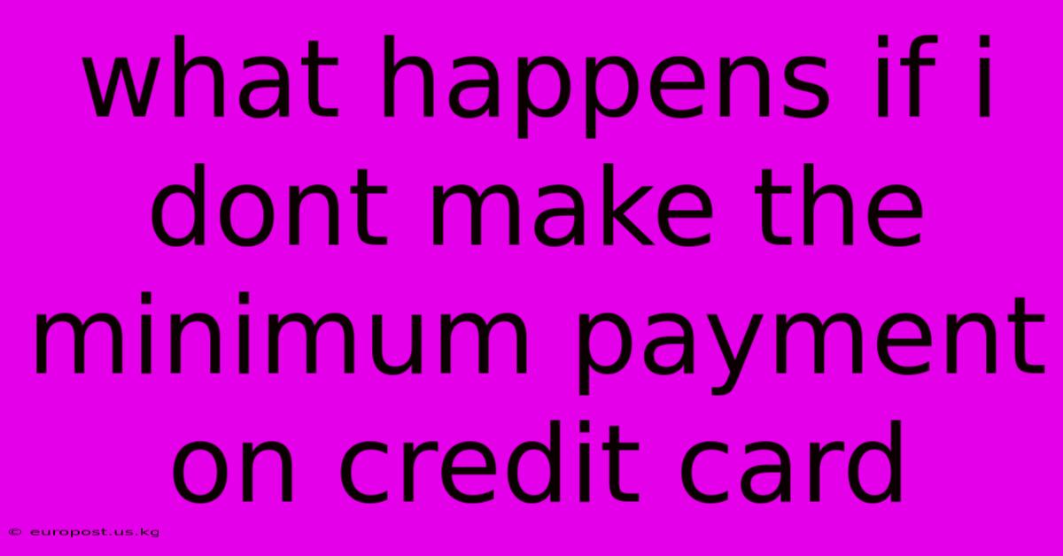 What Happens If I Dont Make The Minimum Payment On Credit Card