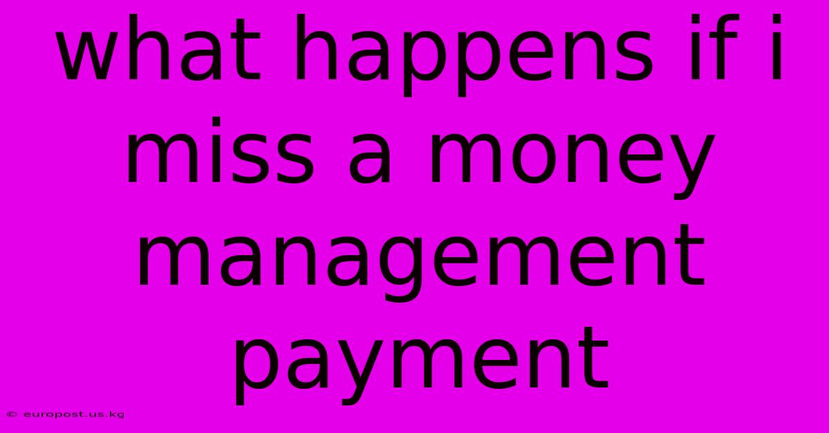 What Happens If I Miss A Money Management Payment