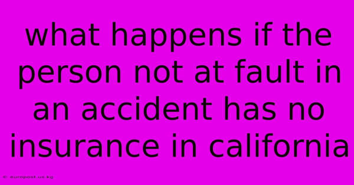 What Happens If The Person Not At Fault In An Accident Has No Insurance In California