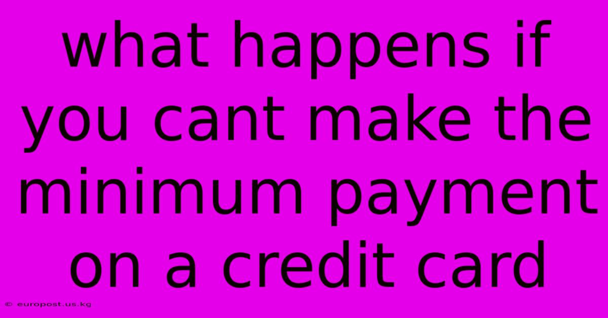 What Happens If You Cant Make The Minimum Payment On A Credit Card