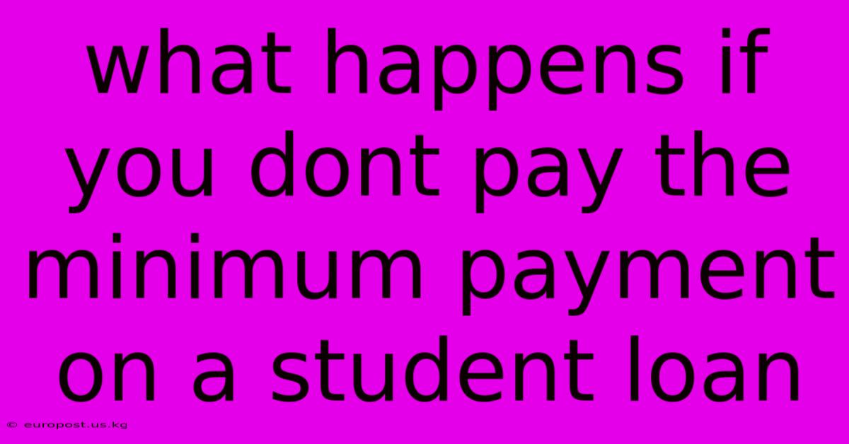 What Happens If You Dont Pay The Minimum Payment On A Student Loan