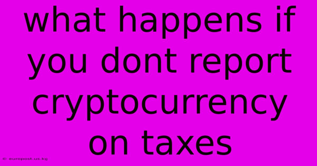 What Happens If You Dont Report Cryptocurrency On Taxes