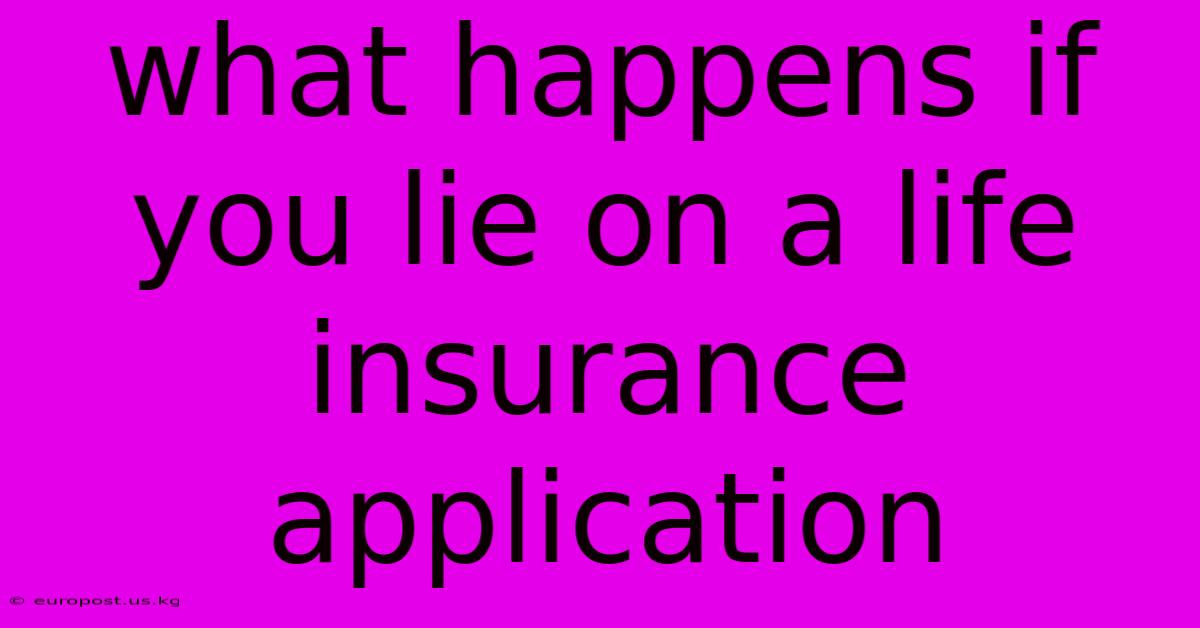 What Happens If You Lie On A Life Insurance Application