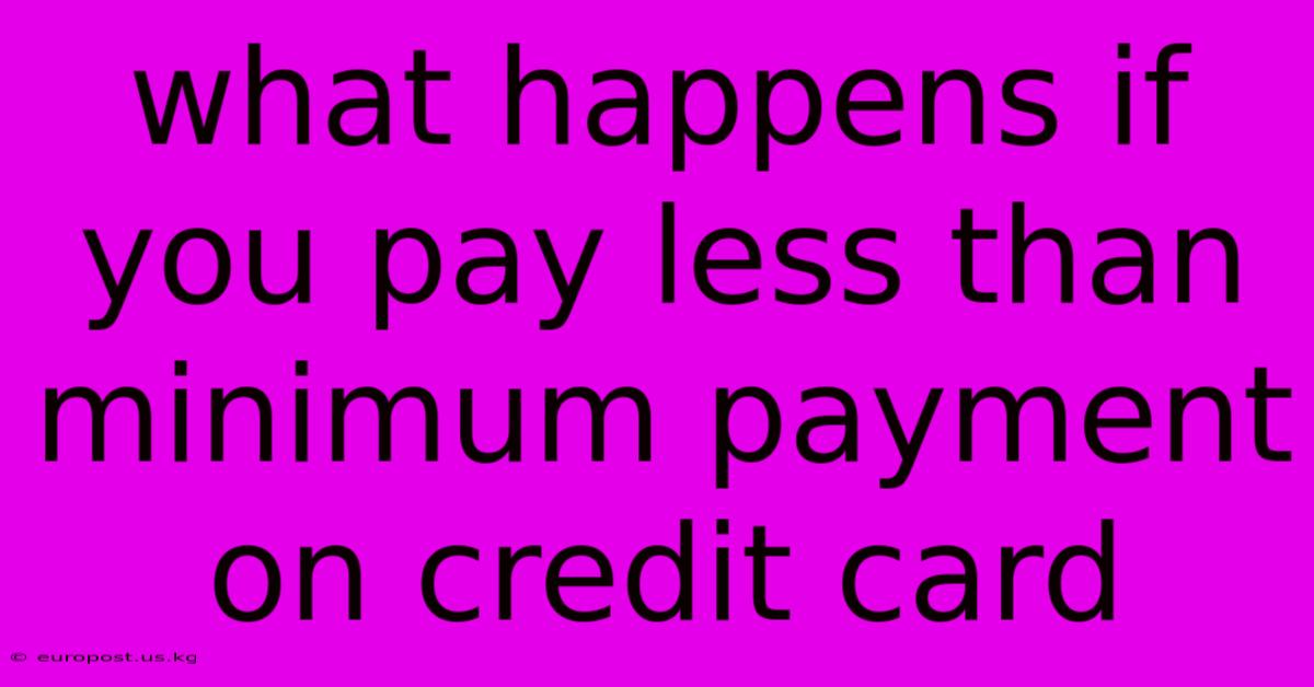 What Happens If You Pay Less Than Minimum Payment On Credit Card