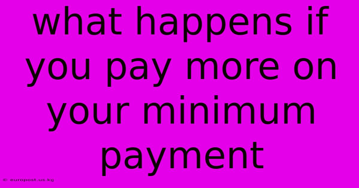 What Happens If You Pay More On Your Minimum Payment