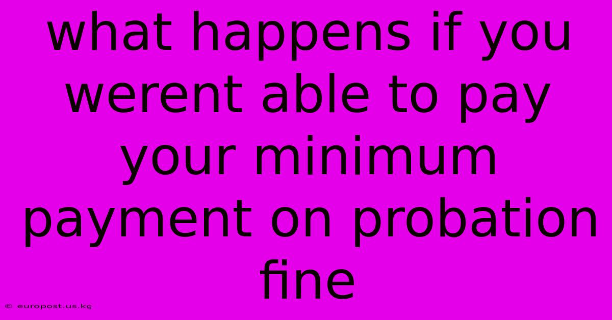 What Happens If You Werent Able To Pay Your Minimum Payment On Probation Fine