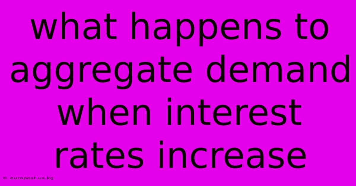 What Happens To Aggregate Demand When Interest Rates Increase