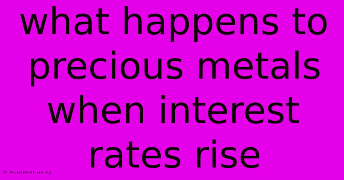 What Happens To Precious Metals When Interest Rates Rise