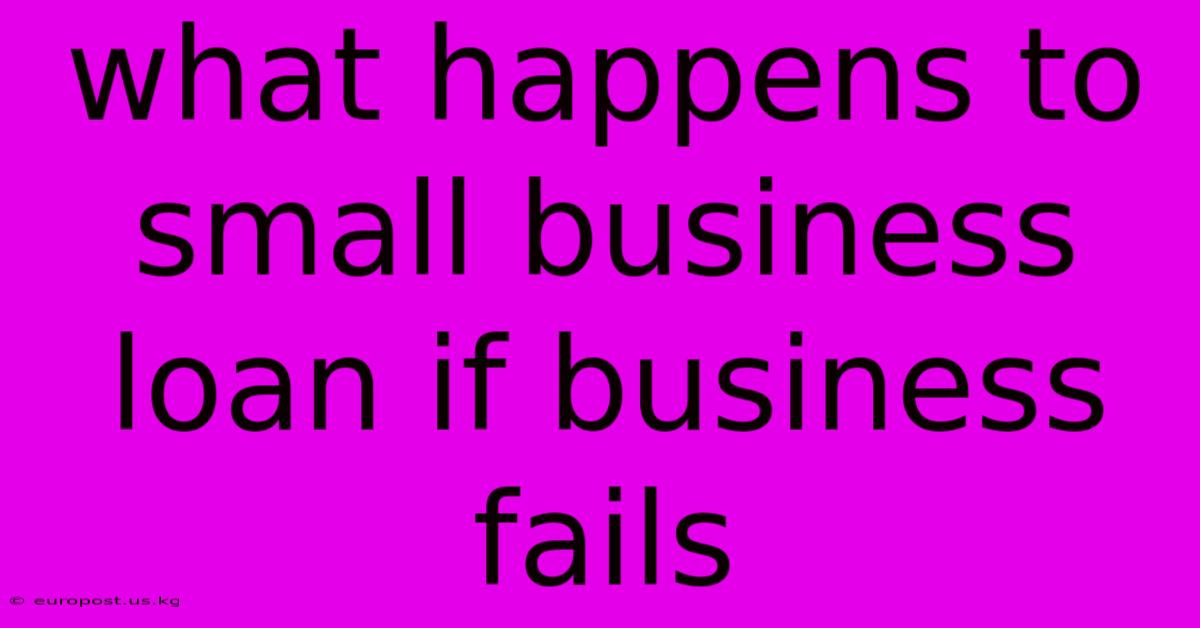 What Happens To Small Business Loan If Business Fails