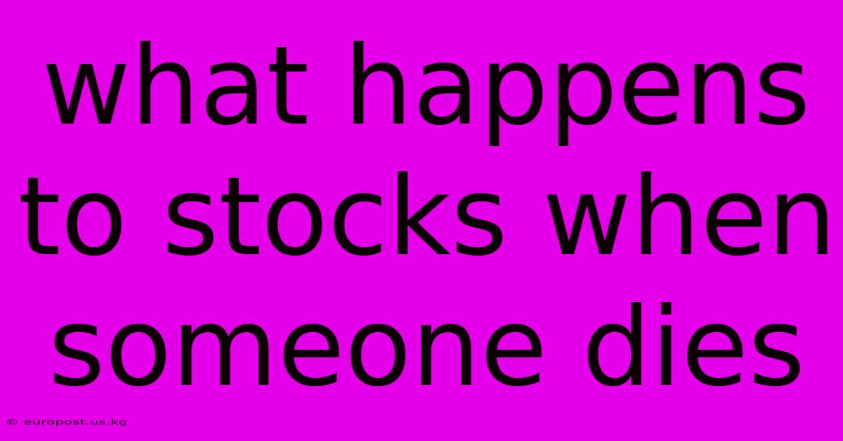 What Happens To Stocks When Someone Dies