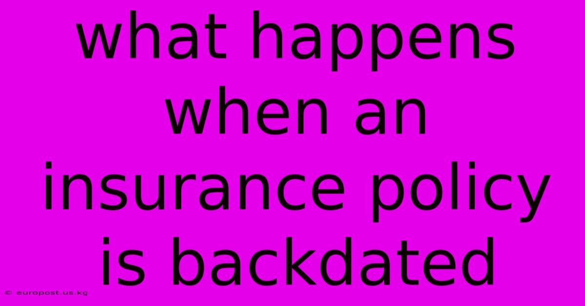 What Happens When An Insurance Policy Is Backdated