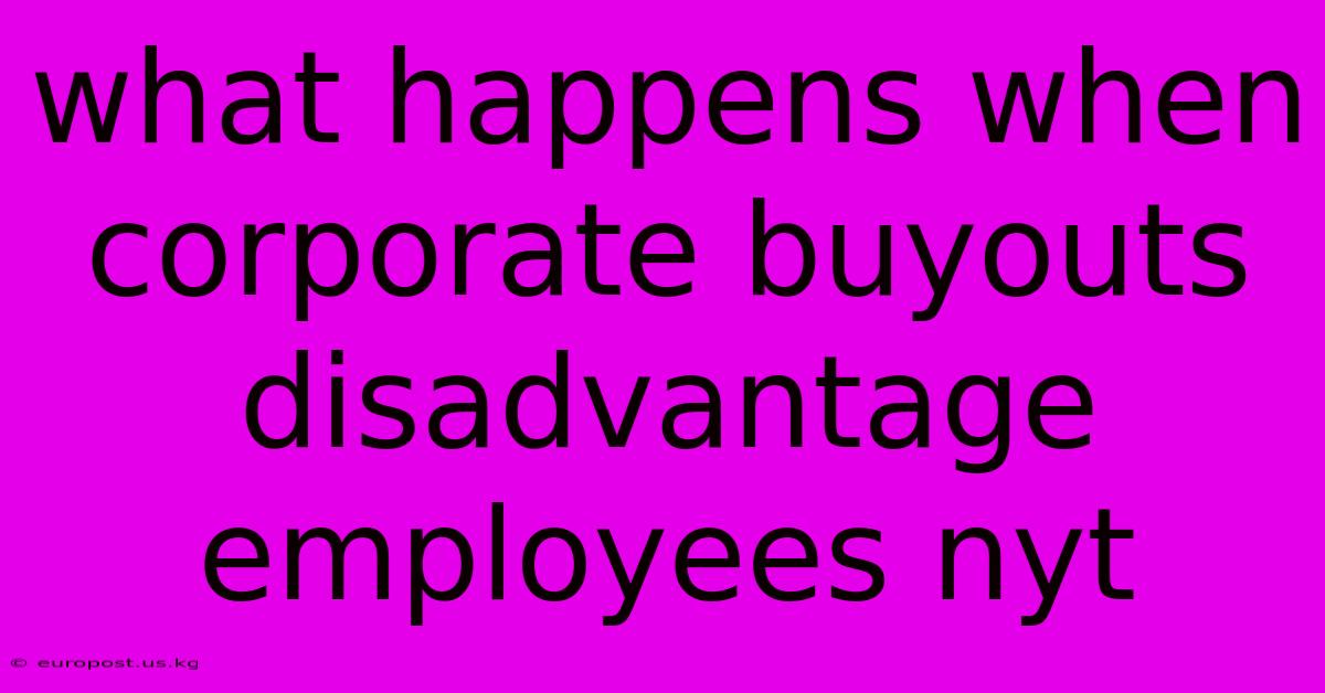 What Happens When Corporate Buyouts Disadvantage Employees Nyt